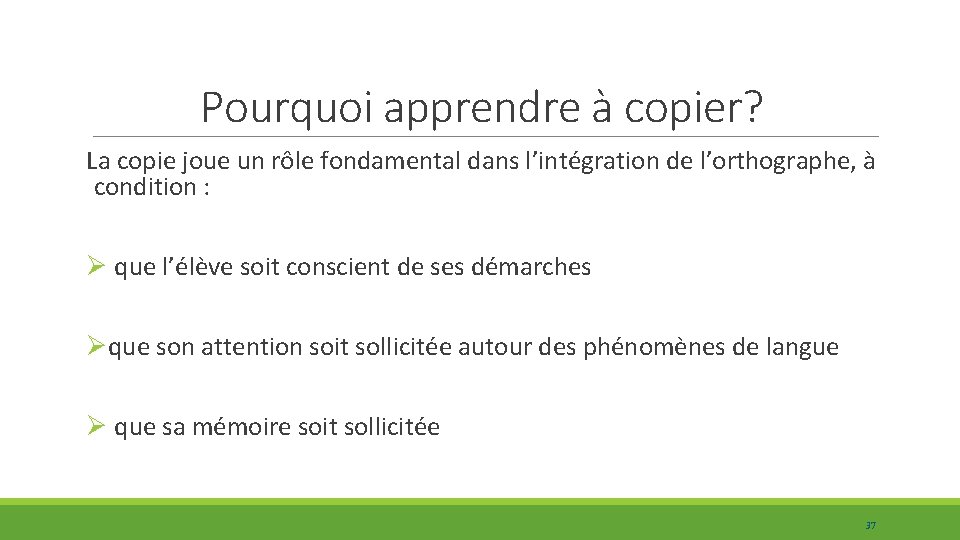 Pourquoi apprendre à copier? La copie joue un rôle fondamental dans l’intégration de l’orthographe,