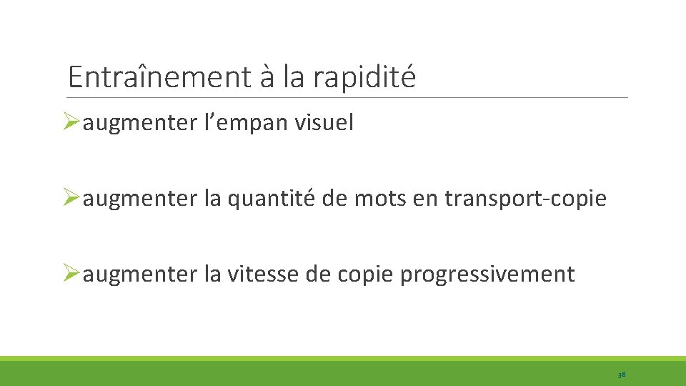 Entraînement à la rapidité Øaugmenter l’empan visuel Øaugmenter la quantité de mots en transport-copie