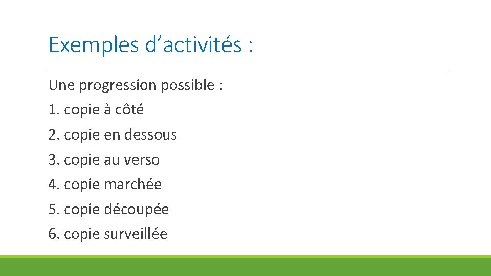 Exemples d’activités : Une progression possible : 1. copie à côté 2. copie en