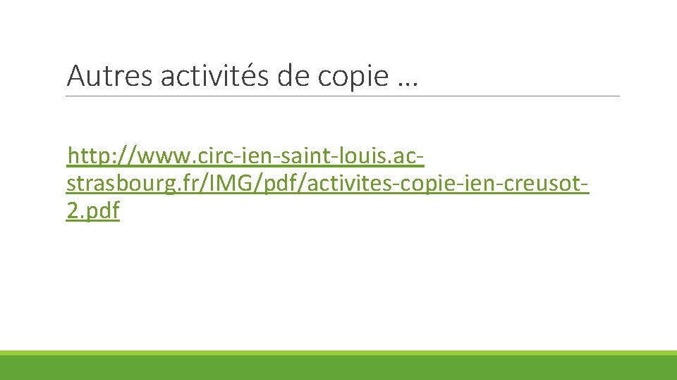 Autres activités de copie … http: //www. circ-ien-saint-louis. acstrasbourg. fr/IMG/pdf/activites-copie-ien-creusot 2. pdf 