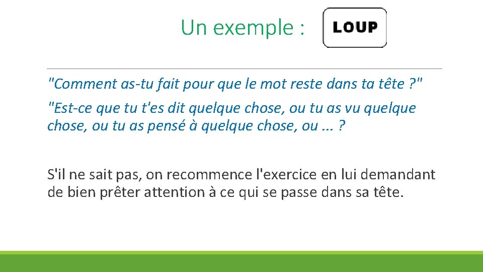 Un exemple : "Comment as-tu fait pour que le mot reste dans ta tête