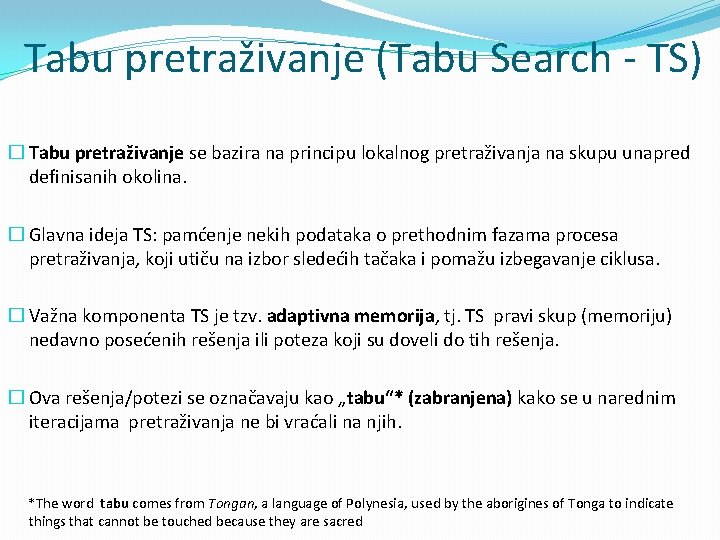 Tabu pretraživanje (Tabu Search - TS) � Tabu pretraživanje se bazira na principu lokalnog