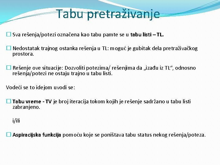 Tabu pretraživanje � Sva rešenja/potezi označena kao tabu pamte se u tabu listi –