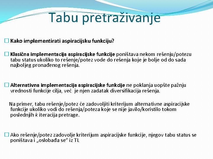 Tabu pretraživanje � Kako implementirati aspiracijsku funkciju? � Klasična implementacija aspiracijske funkcije poništava nekom