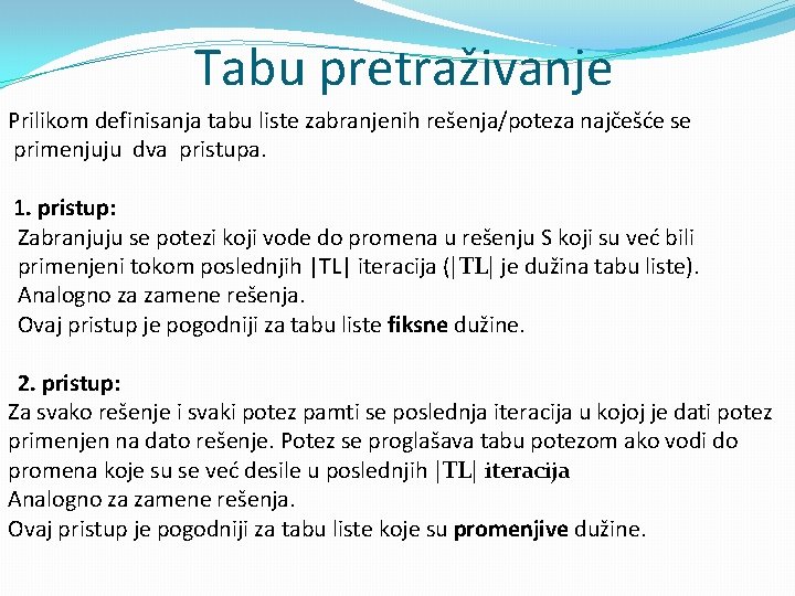 Tabu pretraživanje Prilikom definisanja tabu liste zabranjenih rešenja/poteza najčešće se primenjuju dva pristupa. 1.