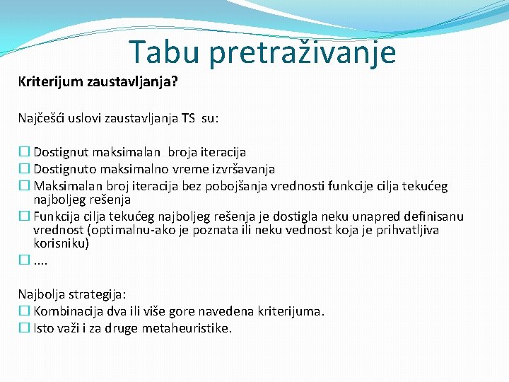 Tabu pretraživanje Kriterijum zaustavljanja? Najčešći uslovi zaustavljanja TS su: � Dostignut maksimalan broja iteracija