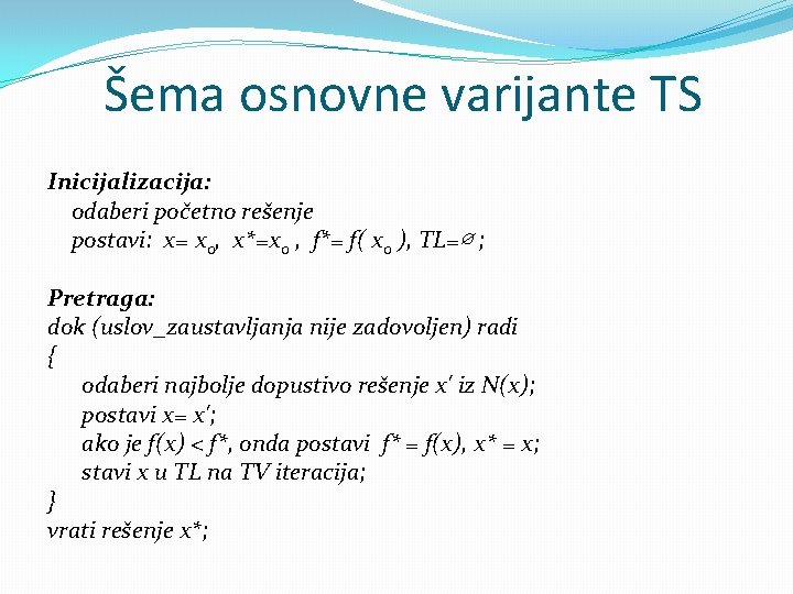 Šema osnovne varijante TS Inicijalizacija: odaberi početno rešenje postavi: x= x 0, x*=x 0