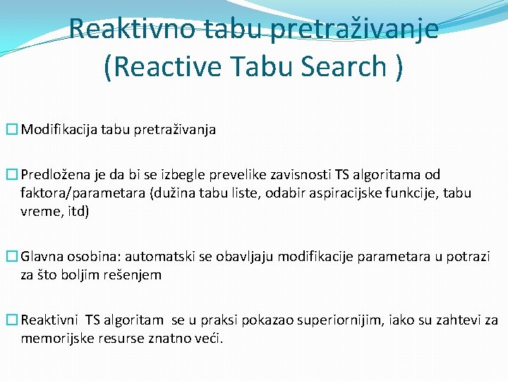 Reaktivno tabu pretraživanje (Reactive Tabu Search ) �Modifikacija tabu pretraživanja �Predložena je da bi