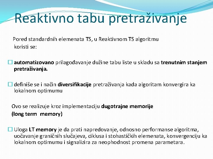 Reaktivno tabu pretraživanje Pored standardnih elemenata TS, u Reaktivnom TS algoritmu koristi se: �