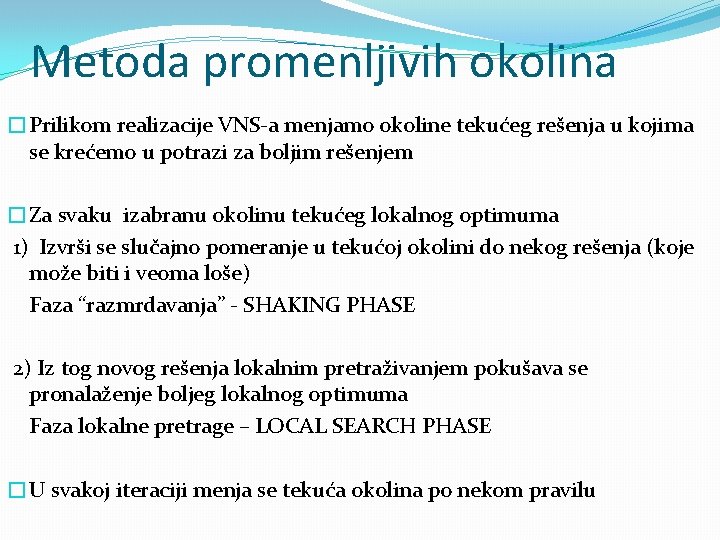 Metoda promenljivih okolina �Prilikom realizacije VNS-a menjamo okoline tekućeg rešenja u kojima se krećemo