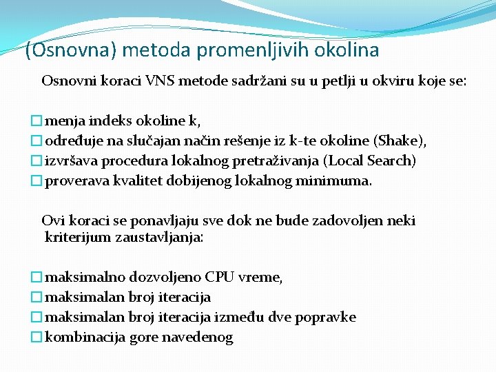 (Osnovna) metoda promenljivih okolina Osnovni koraci VNS metode sadržani su u petlji u okviru