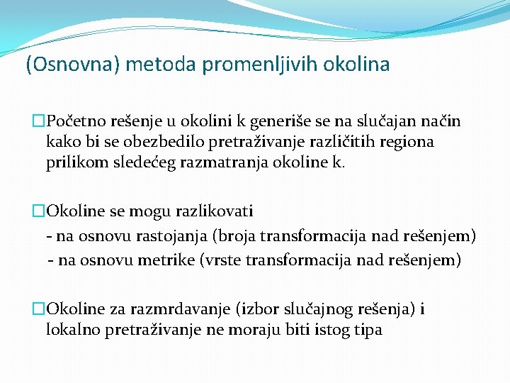 (Osnovna) metoda promenljivih okolina �Početno rešenje u okolini k generiše se na slučajan način