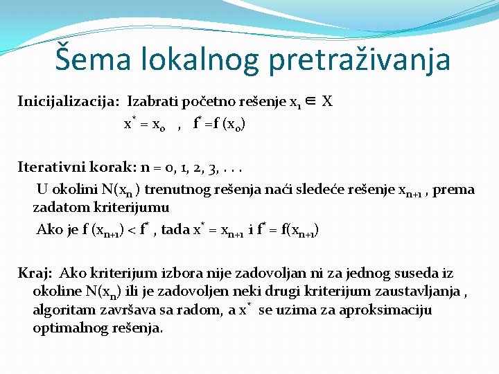 Šema lokalnog pretraživanja Inicijalizacija: Izabrati početno rešenje x 1 ∈ X x* = x