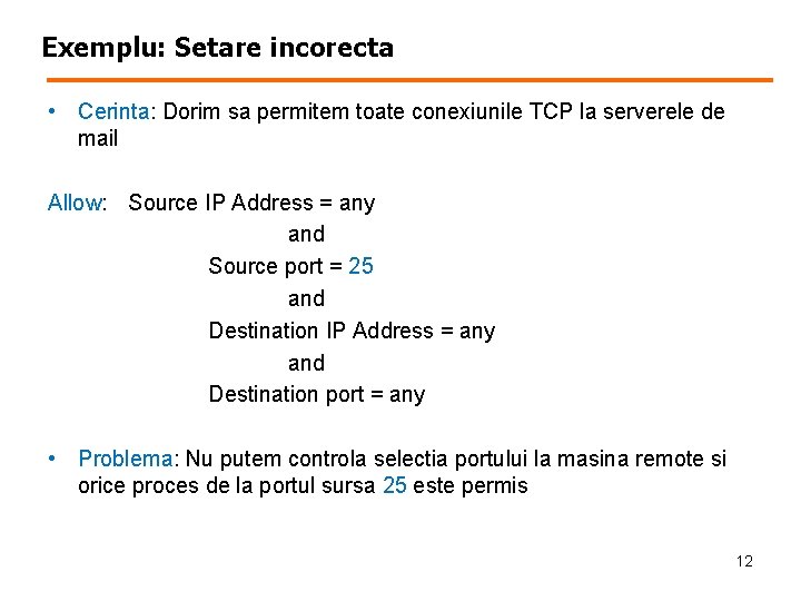 Exemplu: Setare incorecta • Cerinta: Dorim sa permitem toate conexiunile TCP la serverele de