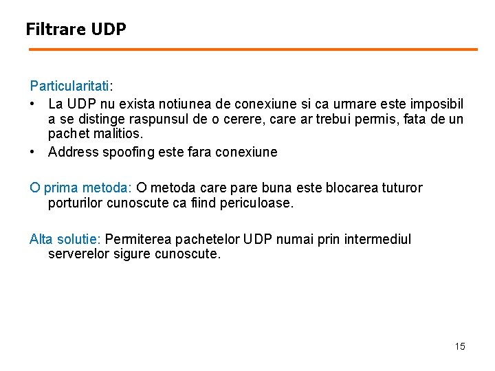 Filtrare UDP Particularitati: • La UDP nu exista notiunea de conexiune si ca urmare