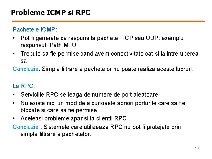 Probleme ICMP si RPC Pachetele ICMP: • Pot fi generate ca raspuns la pachete