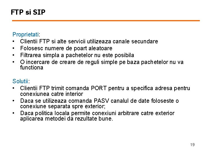 FTP si SIP Proprietati: • Clientii FTP si alte servicii utilizeaza canale secundare •