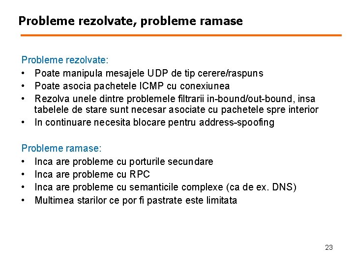 Probleme rezolvate, probleme ramase Probleme rezolvate: • Poate manipula mesajele UDP de tip cerere/raspuns