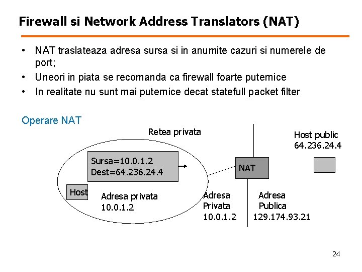 Firewall si Network Address Translators (NAT) • NAT traslateaza adresa sursa si in anumite