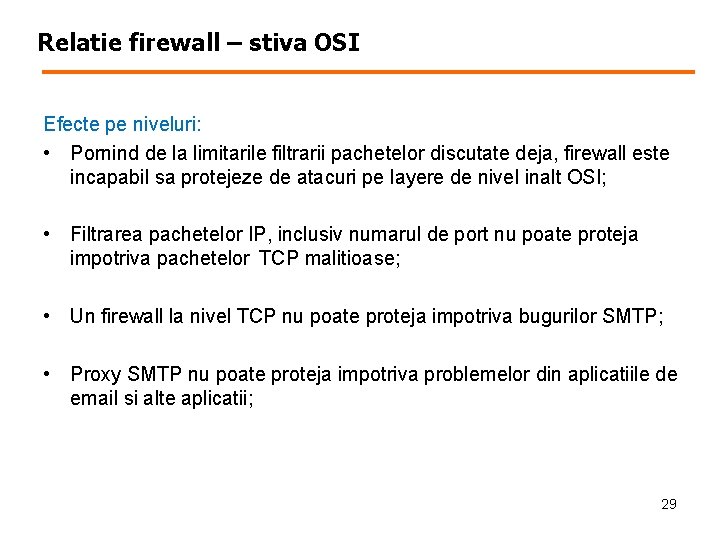 Relatie firewall – stiva OSI Efecte pe niveluri: • Pornind de la limitarile filtrarii