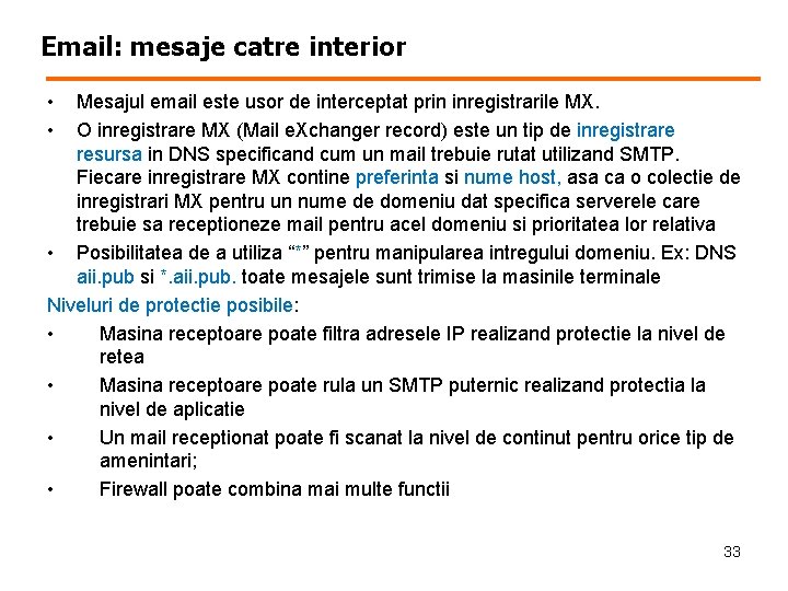 Email: mesaje catre interior • • Mesajul email este usor de interceptat prin inregistrarile