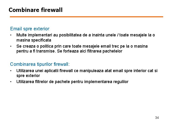 Combinare firewall Email spre exterior: • • Multe implementari au posibilitatea de a inainta