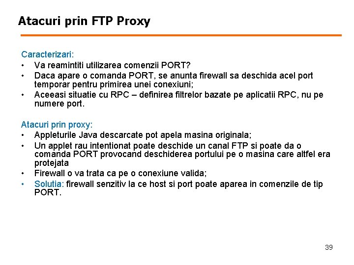 Atacuri prin FTP Proxy Caracterizari: • Va reamintiti utilizarea comenzii PORT? • Daca apare