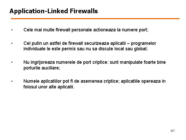 Application-Linked Firewalls • Cele mai multe firewall personale actioneaza la numere port; • Cel