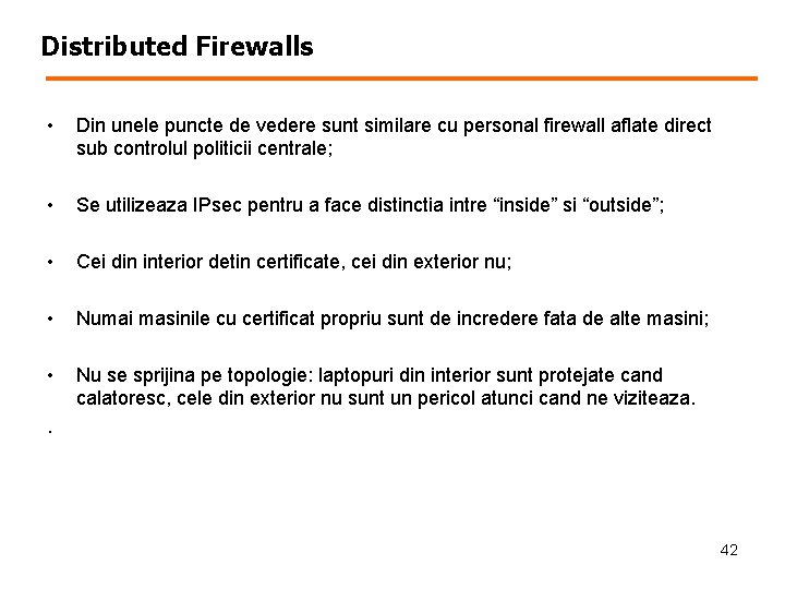 Distributed Firewalls • Din unele puncte de vedere sunt similare cu personal firewall aflate