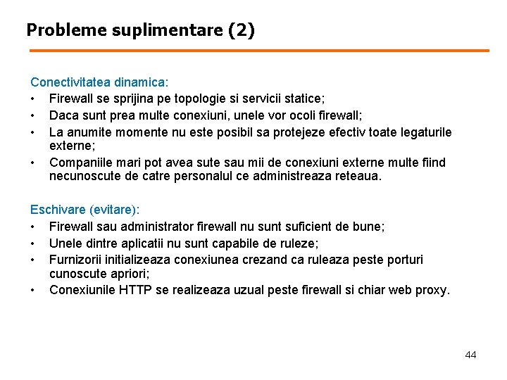 Probleme suplimentare (2) Conectivitatea dinamica: • Firewall se sprijina pe topologie si servicii statice;