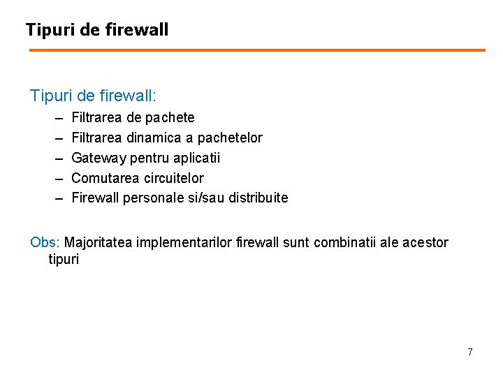 Tipuri de firewall: – – – Filtrarea de pachete Filtrarea dinamica a pachetelor Gateway