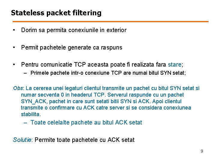 Stateless packet filtering • Dorim sa permita conexiunile in exterior • Permit pachetele generate