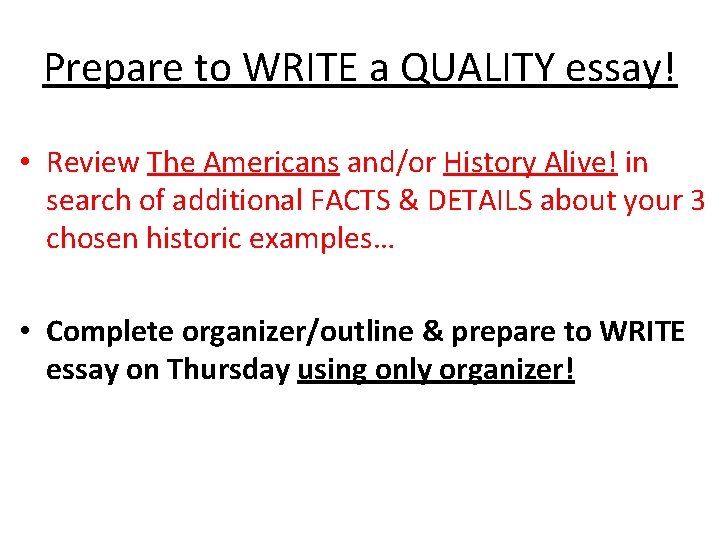Prepare to WRITE a QUALITY essay! • Review The Americans and/or History Alive! in