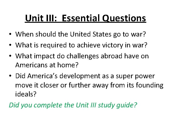 Unit III: Essential Questions • When should the United States go to war? •