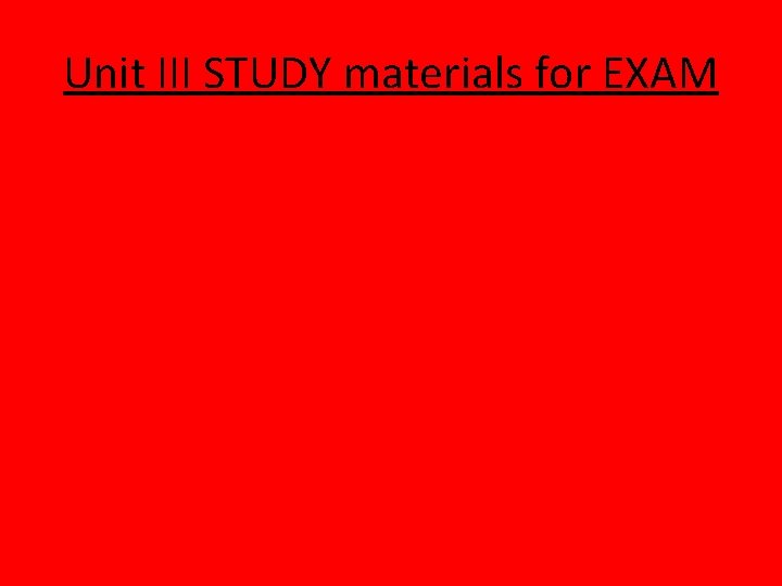 Unit III STUDY materials for EXAM 