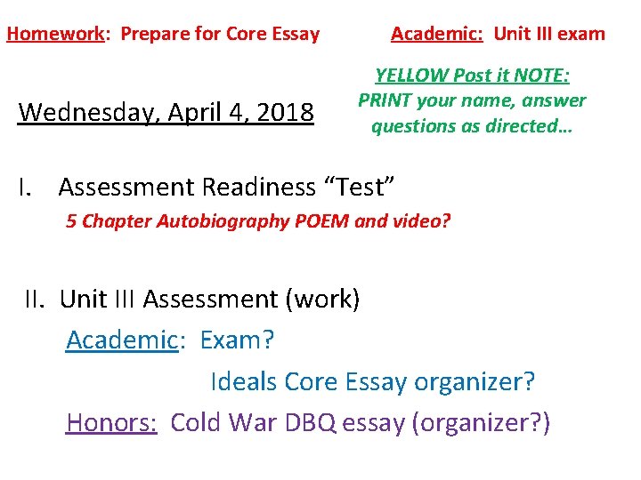 Homework: Prepare for Core Essay Wednesday, April 4, 2018 Academic: Unit III exam YELLOW