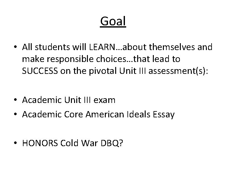 Goal • All students will LEARN…about themselves and make responsible choices…that lead to SUCCESS