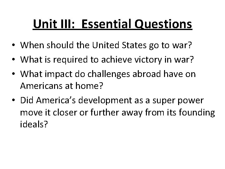 Unit III: Essential Questions • When should the United States go to war? •
