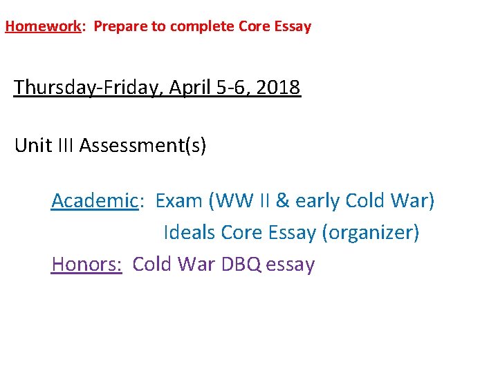 Homework: Prepare to complete Core Essay Thursday-Friday, April 5 -6, 2018 Unit III Assessment(s)