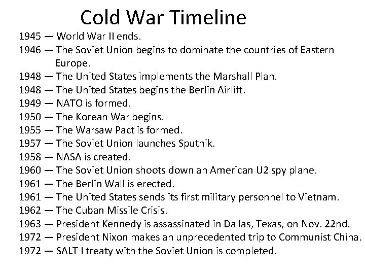Cold War Timeline 1945 — World War II ends. 1946 — The Soviet Union