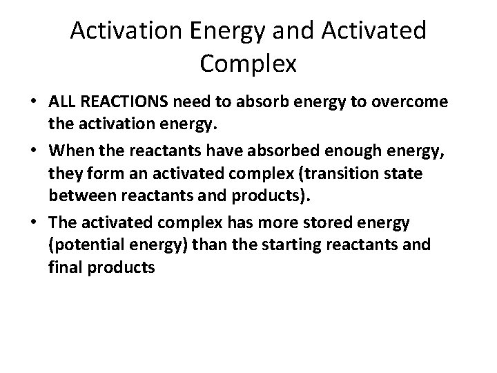 Activation Energy and Activated Complex • ALL REACTIONS need to absorb energy to overcome