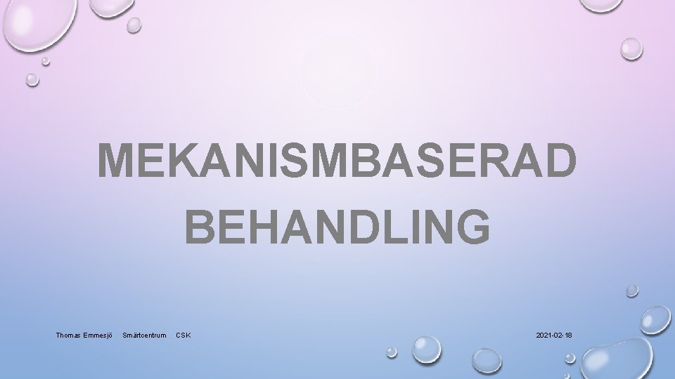 MEKANISMBASERAD BEHANDLING Thomas Emmesjö Smärtcentrum CSK 2021 -02 -18 