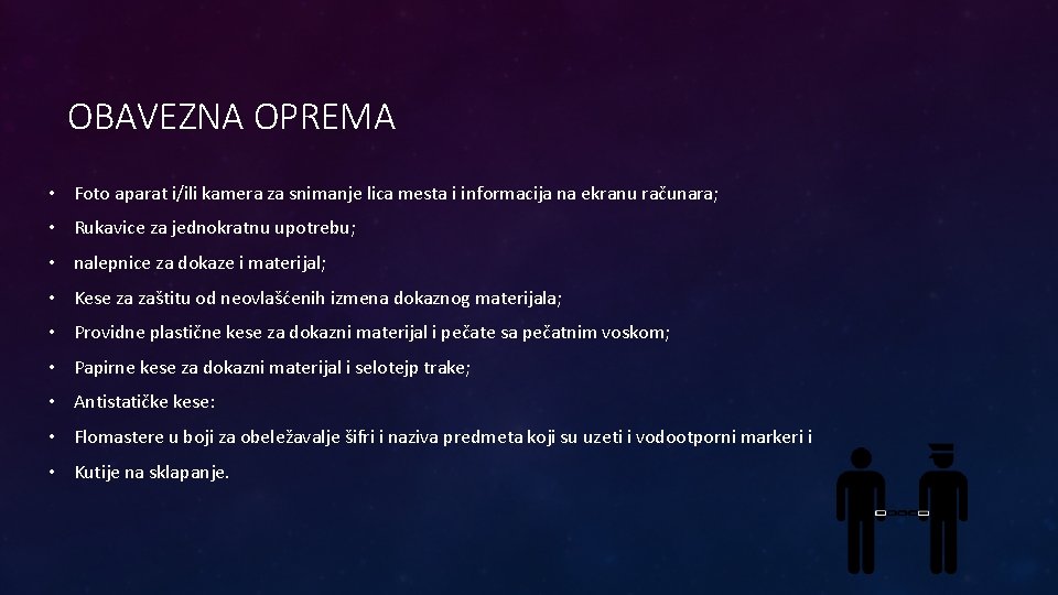 OBAVEZNA OPREMA • Foto aparat i/ili kamera za snimanje lica mesta i informacija na