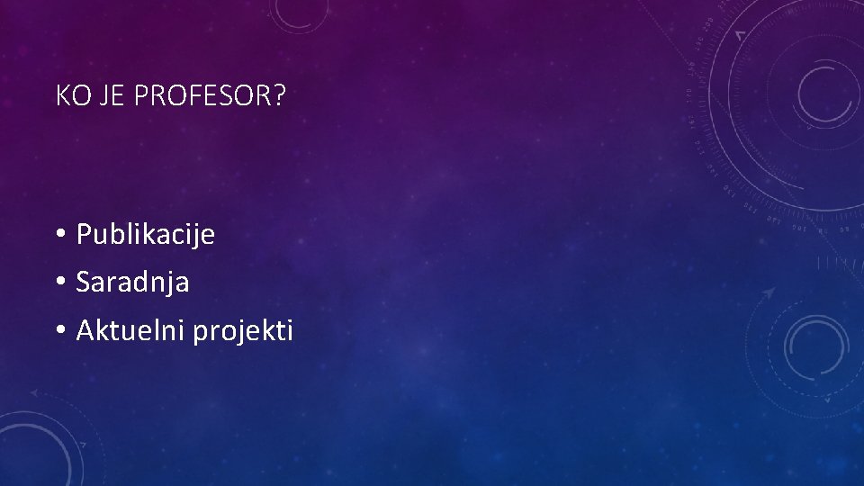 KO JE PROFESOR? • Publikacije • Saradnja • Aktuelni projekti 