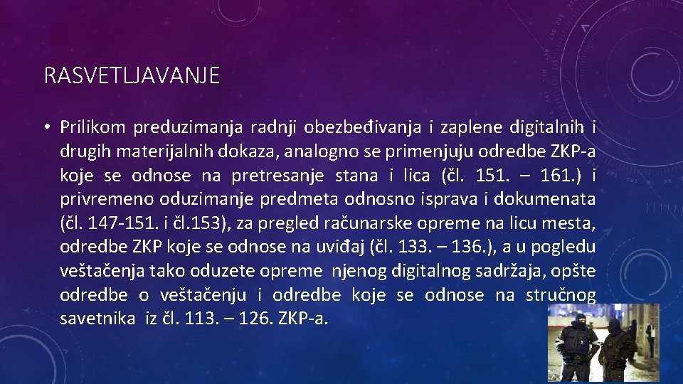 RASVETLJAVANJE • Prilikom preduzimanja radnji obezbeđivanja i zaplene digitalnih i drugih materijalnih dokaza, analogno