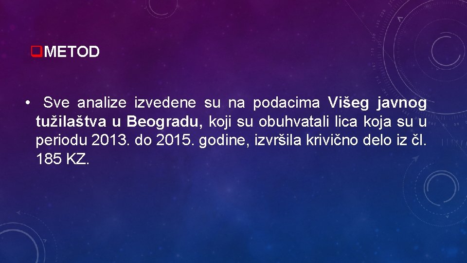 q. METOD • Sve analize izvedene su na podacima Višeg javnog tužilaštva u Beogradu,