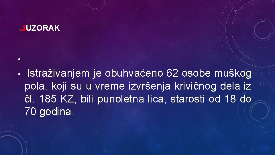 q. UZORAK • • Istraživanjem je obuhvaćeno 62 osobe muškog pola, koji su u