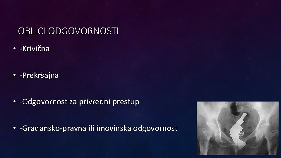 OBLICI ODGOVORNOSTI • -Krivična • -Prekršajna • -Odgovornost za privredni prestup • -Građansko-pravna ili