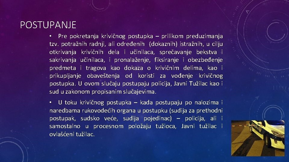 POSTUPANJE • Pre pokretanja krivičnog postupka – prilikom preduzimanja tzv. potražnih radnji, ali određenih