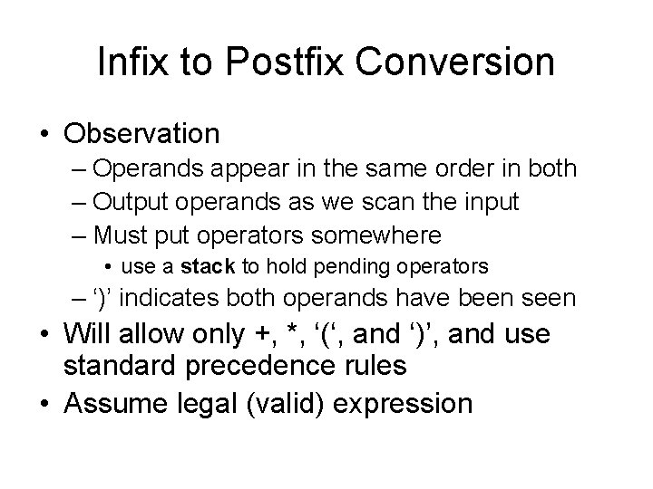 Infix to Postfix Conversion • Observation – Operands appear in the same order in